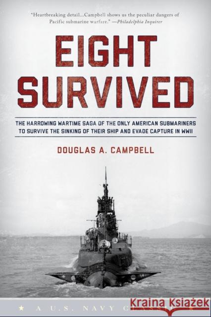 Eight Survived: The Harrowing Story of the USS Flier and the Only Downed World War II Submariners to Survive and Evade Capture Douglas A. Campbell 9781493032853 Lyons Press