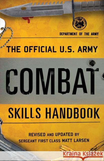 The Official U.S. Army Combat Skills Handbook Department of the Army, Matt Larsen 9781493032969 Rowman & Littlefield