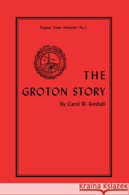 The Groton Story Carol Kimball 9781493033171 Globe Pequot Press