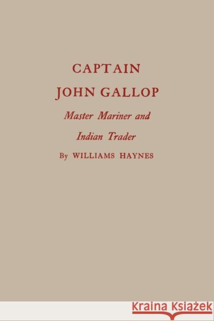 Captain John Gallop: Master Mariner and Indian Trader Williams Haynes 9781493033348 Globe Pequot Press