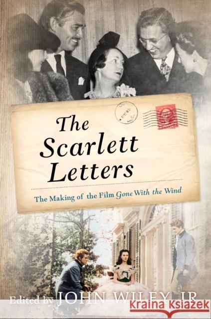 The Scarlett Letters: The Making of the Film Gone with the Wind Wiley, John 9781493033546 Lyons Press