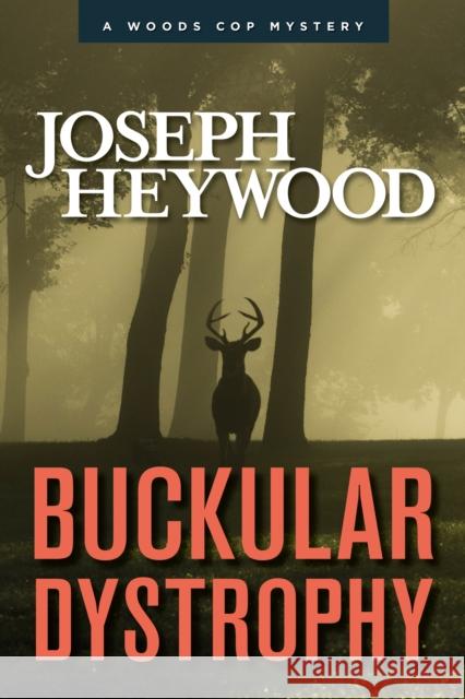 Buckular Dystrophy: A Woods Cop Mystery Joseph Heywood 9781493033607