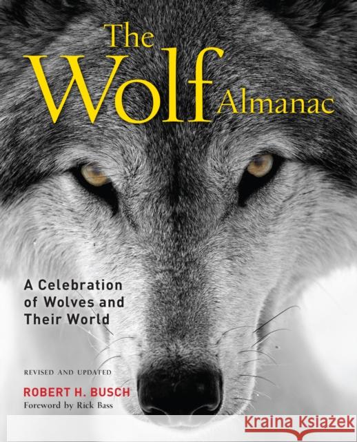 Wolf Almanac: A Celebration of Wolves and Their World Busch, Robert 9781493033751 Lyons Press
