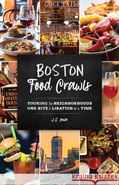 Boston Food Crawls: Touring the Neighborhoods One Bite & Libation at a Time J. Q. Louise 9781493034260 Globe Pequot Press