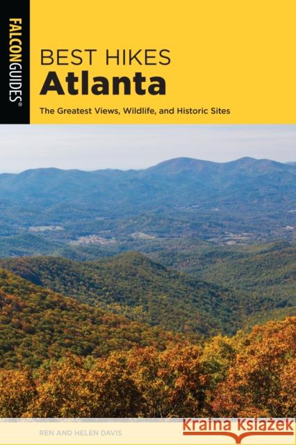 Best Hikes Atlanta: The Greatest Views, Wildlife, and Historic Sites Render Davis Helen Davis 9781493034932