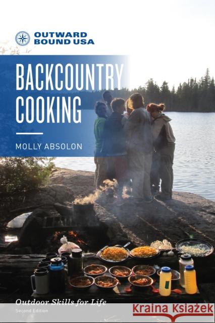 Outward Bound Backcountry Cooking Molly Absolon 9781493035052 Falcon Press Publishing