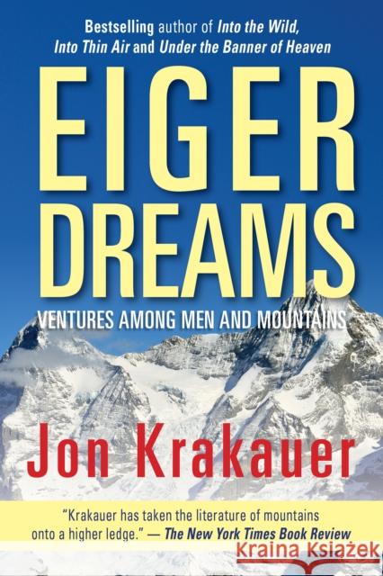 Eiger Dreams: Ventures Among Men And Mountains Jon Krakauer 9781493035373