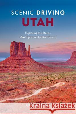 Scenic Driving Utah: Exploring the State's Most Spectacular Back Roads Christy Karras 9781493035861 Globe Pequot Press