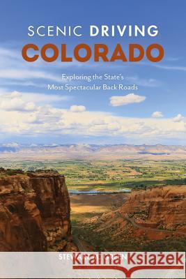 Scenic Driving Colorado: Exploring the State's Most Spectacular Back Roads Stewart M. Green 9781493035984 Globe Pequot Press