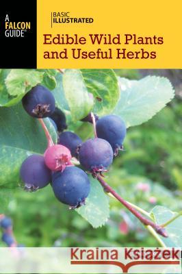Basic Illustrated Edible Wild Plants and Useful Herbs Jim Meuninck 9781493036400 Falcon Press Publishing