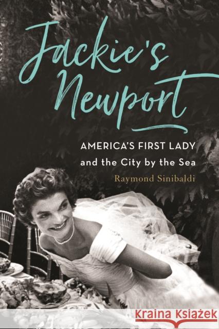 Jackie's Newport: America's First Lady and the City by the Sea Karen Lee Ziner 9781493036547 Insider's Guide