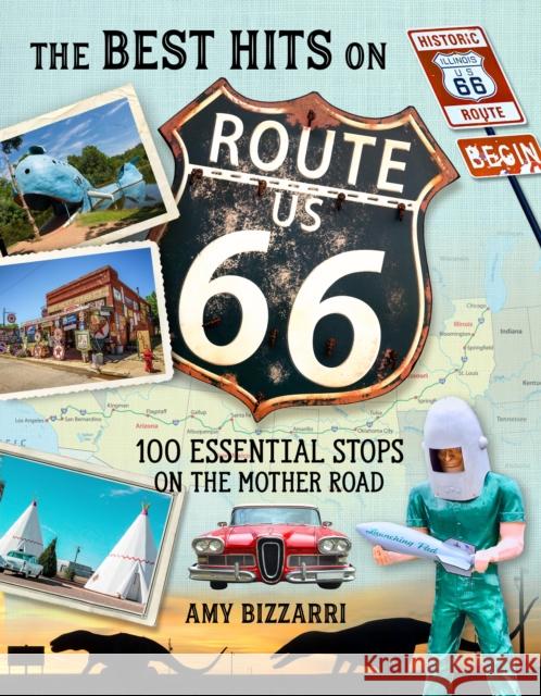 The Best Hits on Route 66: 100 Essential Stops on the Mother Road Bizzarri, Amy 9781493036905 Globe Pequot Press