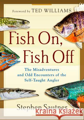 Fish On, Fish Off Stephen Sautner Ted Williams 9781493036943 Lyons Press