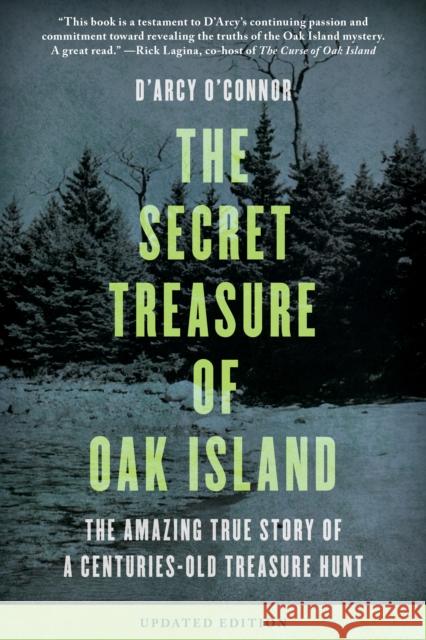 Secret Treasure of Oak Island: The Amazing True Story of a Centuries-Old Treasure Hunt D'Arcy O'Connor 9781493037001 Lyons Press