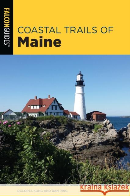 Coastal Trails of Maine: Including Acadia National Park Kong, Dolores 9781493037377 Falcon Press Publishing