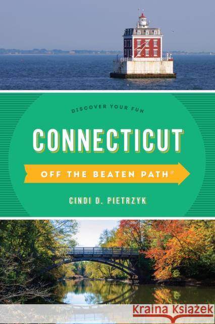 Connecticut Off the Beaten Path(r): Discover Your Fun Cindi Pietrzyk 9781493037612