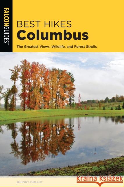 Best Hikes Columbus: The Greatest Views, Wildlife, and Forest Strolls Johnny Molloy 9781493038039 Falcon Press Publishing