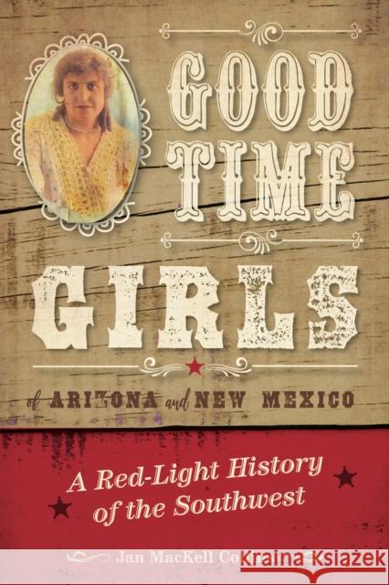Good Time Girls of Arizona and New Mexico: A Red-Light History of the American Southwest Jan Mackell Collins 9781493038114 Two Dot Books