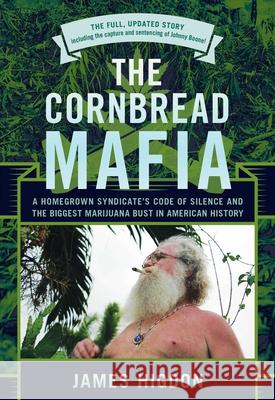 The Cornbread Mafia: A Homegrown Syndicate's Code of Silence and the Biggest Marijuana Bust in American History James Higdon 9781493038497 Lyons Press