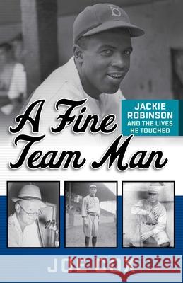 A Fine Team Man: Jackie Robinson and the Lives He Touched Joe Cox 9781493039043 Lyons Press