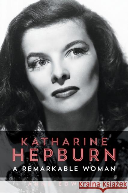 Katharine Hepburn: A Remarkable Woman Edwards, Anne 9781493039197 Lyons Press