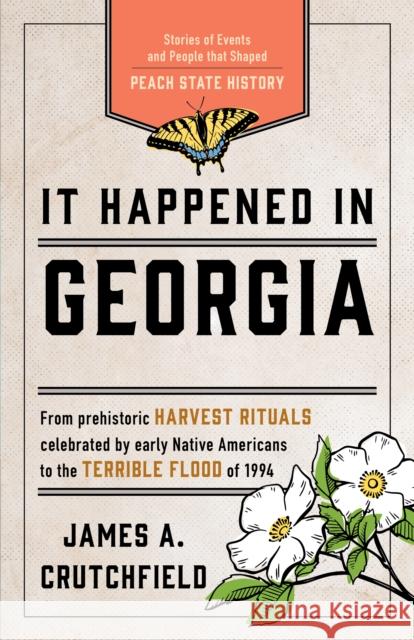 It Happened in Georgia: Stories of Events and People That Shaped Peach State History James a. Crutchfield 9781493039470 Globe Pequot Press