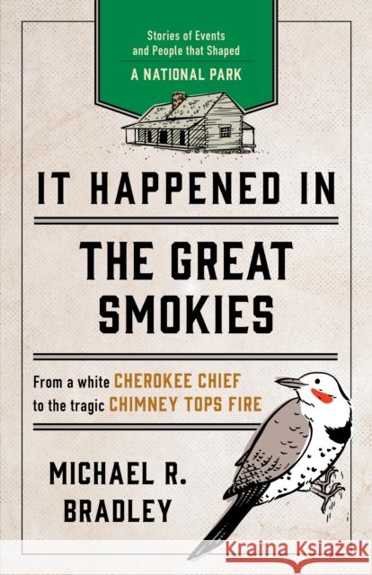 It Happened in the Great Smokies: Stories of Events and People that Shaped a National Park, Second Edition Bradley, Michael R. 9781493039746 Globe Pequot Press