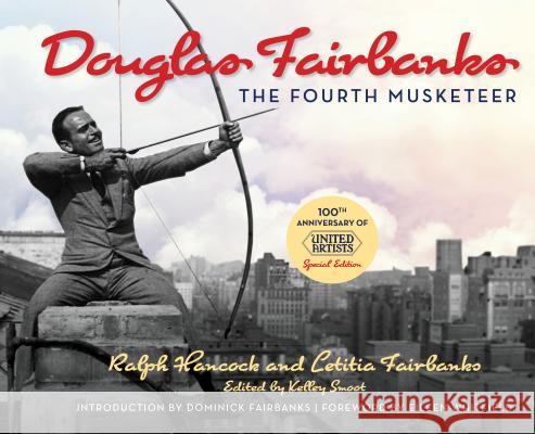 Douglas Fairbanks: The Fourth Musketeer Ralph Hancock Letitia Fairbanks 9781493039920