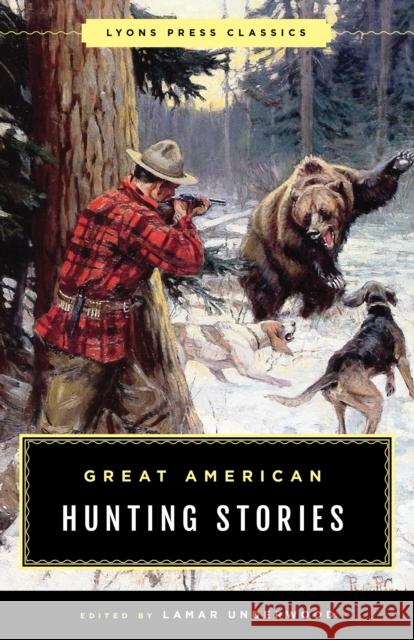 Great American Hunting Stories: Lyons Press Classics Lamar Underwood 9781493040421