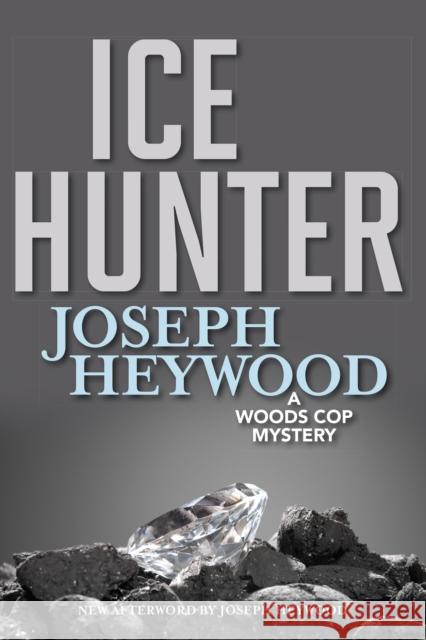 Ice Hunter: A Woods Cop Mystery Joseph Heywood 9781493040476 Lyons Press