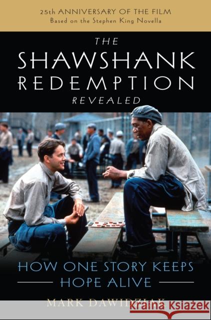 The Shawshank Redemption Revealed: How One Story Keeps Hope Alive Mark Dawidziak 9781493040988 Lyons Press