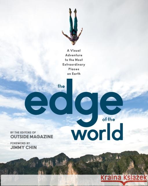 The Edge of the World: A Visual Adventure to the Most Extraordinary Places on Earth The Editors of Outside Magazine 9781493041008 Falcon Press Publishing