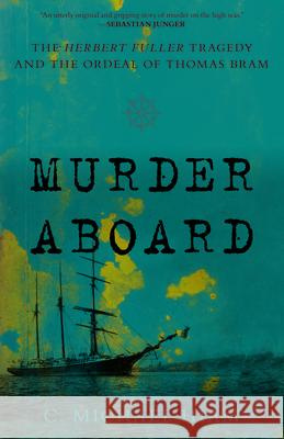 Murder Aboard: The Herbert Fuller Tragedy and the Ordeal of Thomas Bram Michael Hiam 9781493041312