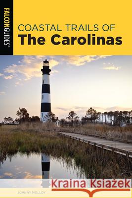 Coastal Trails of the Carolinas Johnny Molloy 9781493041718 Falcon Press Publishing