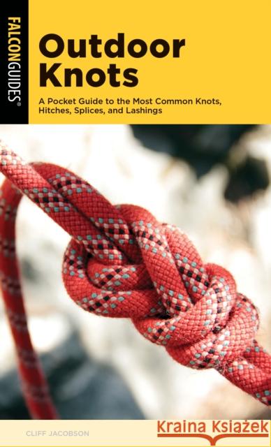 Outdoor Knots: A Pocket Guide to the Most Common Knots, Hitches, Splices, and Lashings Cliff Jacobson 9781493041930 Falcon Press Publishing
