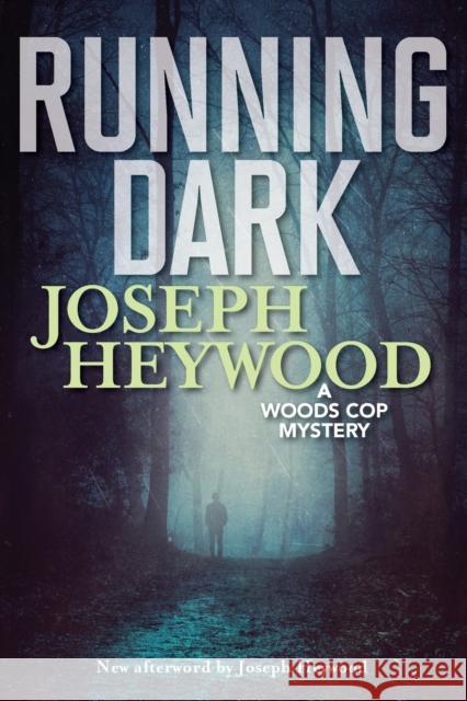 Running Dark: A Woods Cop Mystery Joseph Heywood 9781493041978 Lyons Press