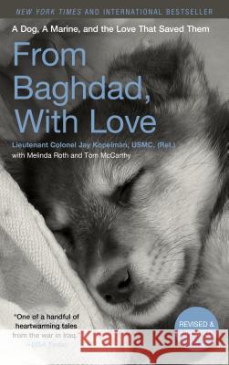 From Baghdad, with Love: A Dog, a Marine, and the Love That Saved Them Kopelman, Jay 9781493042067