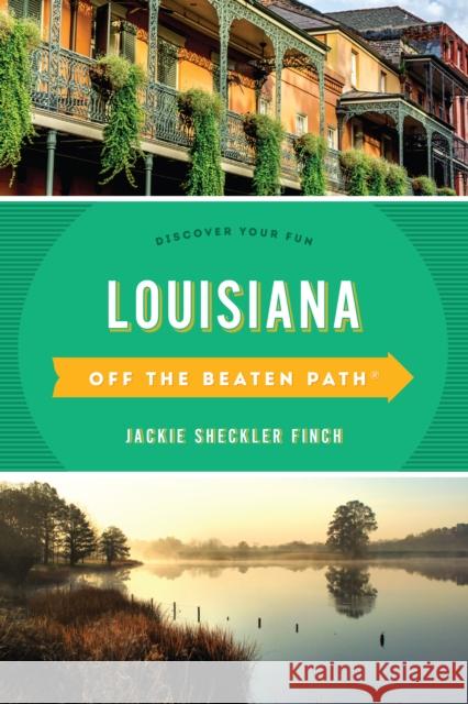 Louisiana Off the Beaten Path(R): Discover Your Fun, Eleventh Edition Finch, Jackie Sheckler 9781493042678 Globe Pequot Press
