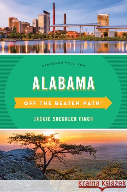 Alabama Off the Beaten Path(R): Discover Your Fun, Eleventh Edition Finch, Jackie Sheckler 9781493042692 Globe Pequot Press