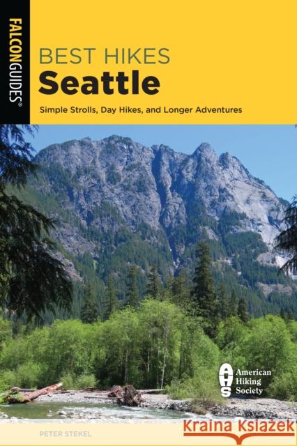 Best Hikes Seattle: Simple Strolls, Day Hikes, and Longer Adventures Stekel, Peter 9781493043262 ROWMAN & LITTLEFIELD