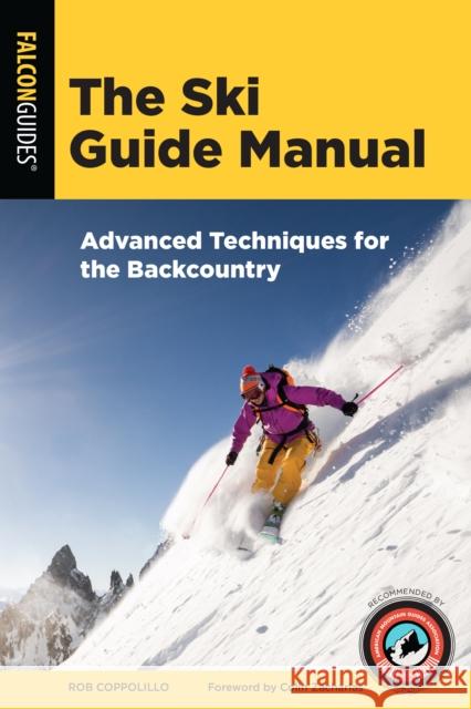 The Ski Guide Manual: Advanced Techniques for the Backcountry Coppolillo, Rob 9781493043422 Falcon Press Publishing