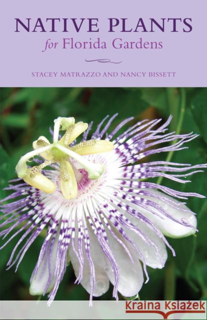 Native Plants for Florida Gardens Stacey Matrazzo Florida Wildflower Foundation 9781493043781 Pineapple Press