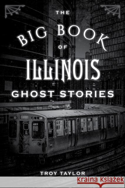 The Big Book of Illinois Ghost Stories Troy Taylor 9781493043804 Globe Pequot Press