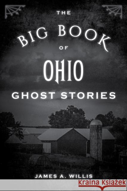 The Big Book of Ohio Ghost Stories James A. Willis 9781493043903