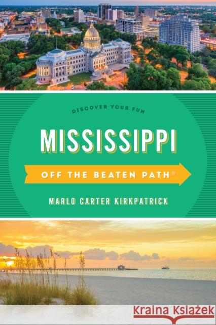 Mississippi Off the Beaten Path(r): Discover Your Fun Marlo Carter Kirkpatrick 9781493044085 Globe Pequot Press