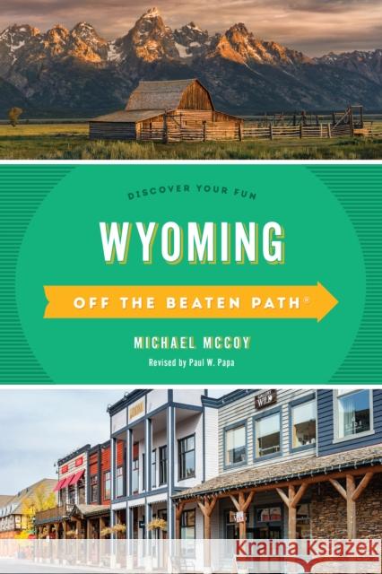 Wyoming Off the Beaten Path(R): Discover Your Fun, Eighth Edition McCoy, Michael 9781493044160