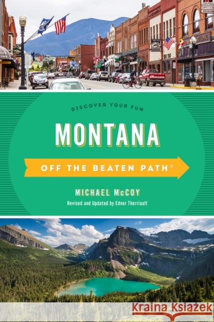 Montana Off the Beaten Path®: Discover Your Fun Michael Mccoy, Ednor Therriault 9781493044221 Rowman & Littlefield