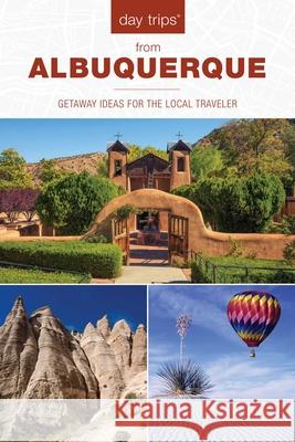 Day Trips(R) from Albuquerque: Getaway Ideas For The Local Traveler, 2nd Edition Leach, Nicky 9781493044245 Globe Pequot Press