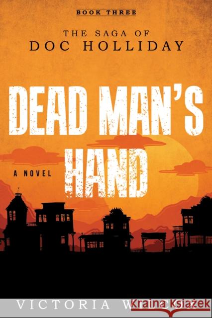 Dead Man's Hand: The Saga of Doc Holliday Victoria Wilcox 9781493044733 Two Dot Books