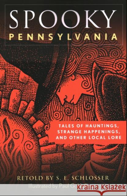 Spooky Pennsylvania: Tales Of Hauntings, Strange Happenings, And Other Local Lore, Second Edition Schlosser, S. E. 9781493044771 Globe Pequot Press